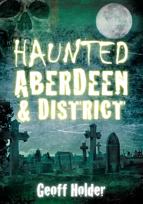 Nawiedzone Aberdeen i okolice - Haunted Aberdeen & District