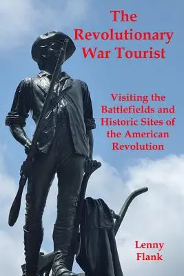 Turysta wojny rewolucyjnej: Zwiedzanie pól bitewnych i historycznych miejsc rewolucji amerykańskiej - The Revolutionary War Tourist: Visiting the Battlefields and Historic Sites of the American Revolution