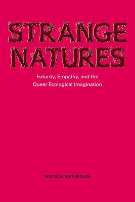 Strange Natures: Przyszłość, empatia i queerowa wyobraźnia ekologiczna - Strange Natures: Futurity, Empathy, and the Queer Ecological Imagination