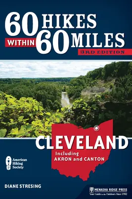 60 wędrówek w promieniu 60 mil: Cleveland: W tym Akron i Canton - 60 Hikes Within 60 Miles: Cleveland: Including Akron and Canton