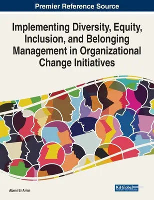 Wdrażanie różnorodności, równości, inkluzji i zarządzania przynależnością w inicjatywach zmian organizacyjnych - Implementing Diversity, Equity, Inclusion, and Belonging Management in Organizational Change Initiatives