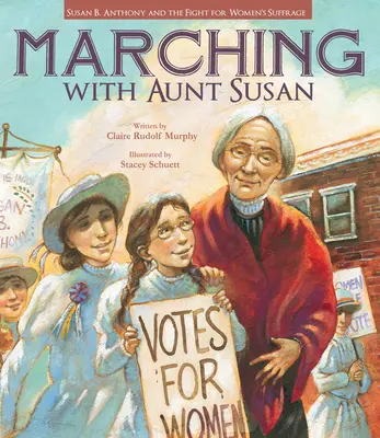 Marsz z ciocią Susan: Susan B. Anthony i walka o prawa wyborcze dla kobiet - Marching with Aunt Susan: Susan B. Anthony and the Fight for Women's Suffrage