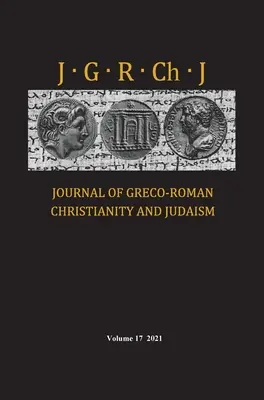 Journal of Greco-Roman Christianity and Judaism, tom 17 - Journal of Greco-Roman Christianity and Judaism, Volume 17