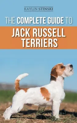 Kompletny przewodnik po Jack Russell Terrierach: Wybór, przygotowanie, wychowanie, szkolenie, karmienie, ćwiczenia, socjalizacja i miłość do nowego psa rasy Jack Russell Terrier. - The Complete Guide to Jack Russell Terriers: Selecting, Preparing For, Raising, Training, Feeding, Exercising, Socializing, and Loving Your New Jack R