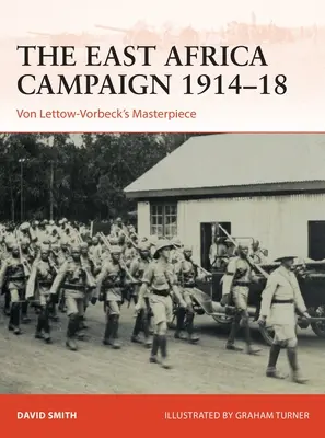 Kampania w Afryce Wschodniej 1914-18: Arcydzieło Von Lettow-Vorbecka - The East Africa Campaign 1914-18: Von Lettow-Vorbeck's Masterpiece