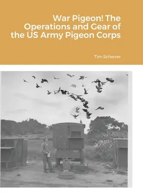 Gołąb wojenny! Operacje i sprzęt Korpusu Gołębi Wojennych Armii Stanów Zjednoczonych - War Pigeon! The Operations and Gear of the US Army Pigeon Corps