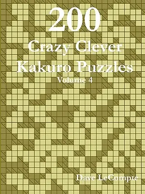 200 Szalenie Sprytnych Zagadek Kakuro - Tom 4 - 200 Crazy Clever Kakuro Puzzles - Volume 4