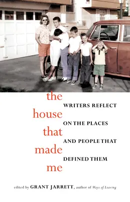 Dom, który mnie stworzył: pisarze o miejscach i ludziach, którzy ich zdefiniowali - The House That Made Me: Writers Reflect on the Places and People That Defined Them