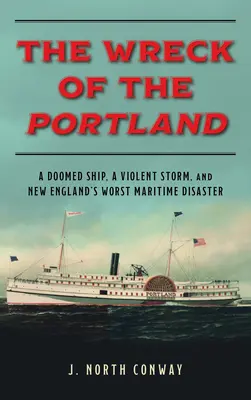 Wrak Portland: Skazany na zagładę statek, gwałtowny sztorm i największa katastrofa morska w Nowej Anglii - The Wreck of the Portland: A Doomed Ship, a Violent Storm, and New England's Worst Maritime Disaster