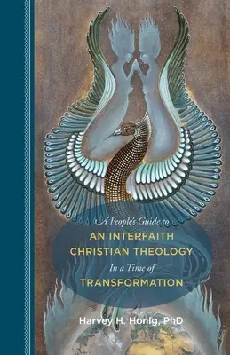Ludowy przewodnik po międzywyznaniowej teologii chrześcijańskiej w czasach transformacji - A People's Guide to an Interfaith Christian Theology in a Time of Transformation