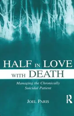 Na wpół zakochany w śmierci: Zarządzanie przewlekle samobójczym pacjentem - Half in Love with Death: Managing the Chronically Suicidal Patient