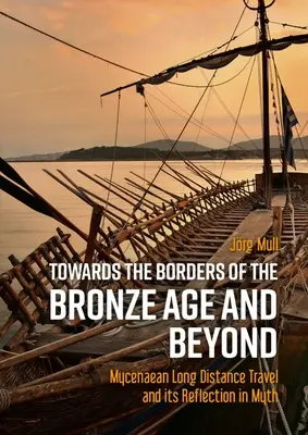 W stronę granic epoki brązu i nie tylko: Mykeńskie podróże długodystansowe i ich odzwierciedlenie w micie - Towards the Borders of the Bronze Age and Beyond: Mycenaean Long Distance Travel and Its Reflection in Myth