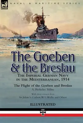 Goeben i Breslau: Cesarska Niemiecka Marynarka Wojenna na Morzu Śródziemnym, 1914 - Lot okrętów Goeben i Breslau - The Goeben & the Breslau: the Imperial German Navy in the Mediterranean, 1914-The Flight of the Goeben and Breslau