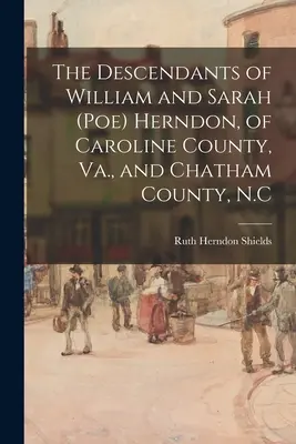 Potomkowie Williama i Sarah (Poe) Herndon, z hrabstwa Caroline, Va., i hrabstwa Chatham, N.C. - The Descendants of William and Sarah (Poe) Herndon, of Caroline County, Va., and Chatham County, N.C