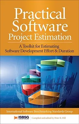 Praktyczne szacowanie projektów oprogramowania: Zestaw narzędzi do szacowania nakładu pracy i czasu tworzenia oprogramowania - Practical Software Project Estimation: A Toolkit for Estimating Software Development Effort & Duration