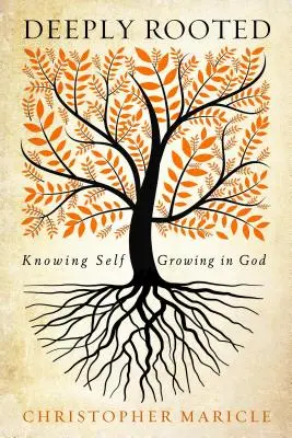 Głęboko zakorzeniony: Poznawanie siebie, wzrastanie w Bogu - Deeply Rooted: Knowing Self, Growing in God