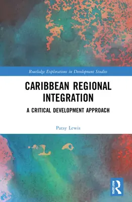 Karaibska integracja regionalna: Krytyczne podejście do rozwoju - Caribbean Regional Integration: A Critical Development Approach