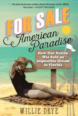 Na sprzedaż - amerykański raj: Jak sprzedano naszemu narodowi niemożliwy sen na Florydzie - For Sale -- American Paradise: How Our Nation Was Sold an Impossible Dream in Florida