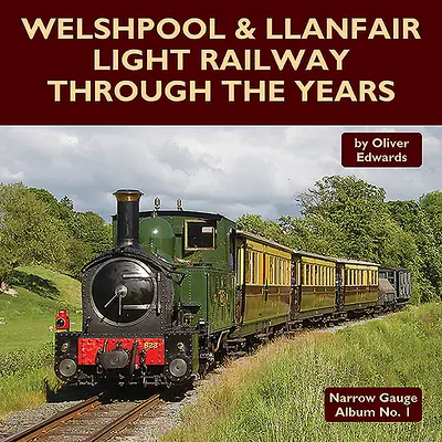 Welshpool & Llanfair Light Railway na przestrzeni lat - Welshpool & Llanfair Light Railway Through the Years