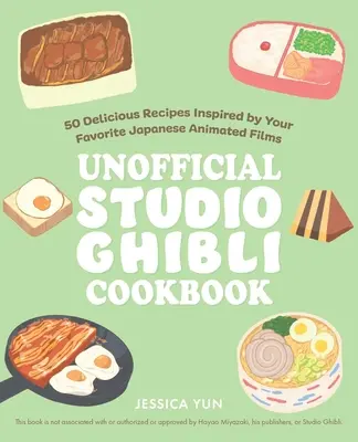 Nieoficjalna książka kucharska Studio Ghibli: 50+ pysznych przepisów inspirowanych ulubionymi japońskimi filmami animowanymi - The Unofficial Studio Ghibli Cookbook: 50+ Delicious Recipes Inspired by Your Favorite Japanese Animated Films