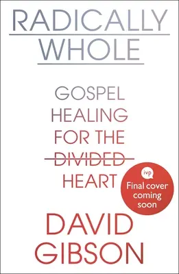 Radically Whole - Ewangeliczne uzdrowienie dla podzielonego serca (Gibson David (autor)) - Radically Whole - Gospel Healing for the Divided Heart (Gibson David (Author))