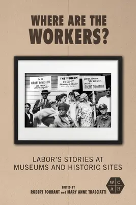 Gdzie są pracownicy? Historie pracy w muzeach i miejscach historycznych - Where Are the Workers?: Labor's Stories at Museums and Historic Sites