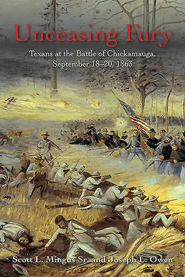 Nieustająca furia: Teksańczycy w bitwie pod Chickamaugą, 18-20 września 1863 r. - Unceasing Fury: Texans at the Battle of Chickamauga, September 18-20, 1863