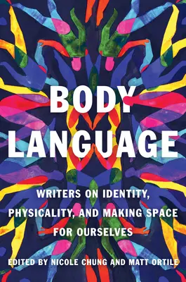 Język ciała: Pisarze o tożsamości, fizyczności i tworzeniu przestrzeni dla siebie - Body Language: Writers on Identity, Physicality, and Making Space for Ourselves