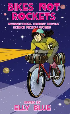 Rowery nie rakiety: Intersekcjonalne feministyczne opowiadania science fiction o rowerach - Bikes Not Rockets: Intersectional Feminist Bicycle Science Fiction Stories