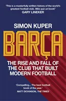 Barca - Powstanie i upadek klubu, który zbudował nowoczesny futbol ZWYCIĘZCA FUTBOLOWEJ KSIĄŻKI ROKU 2022 - Barca - The rise and fall of the club that built modern football WINNER OF THE FOOTBALL BOOK OF THE YEAR 2022