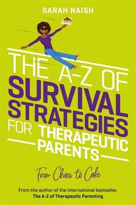 Z-Z strategii przetrwania dla rodziców terapeutycznych: Od chaosu do tortu - The A-Z of Survival Strategies for Therapeutic Parents: From Chaos to Cake