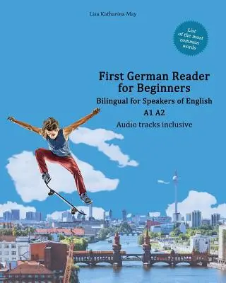 First German Reader dla początkujących: Dwujęzyczny dla mówiących po angielsku A1 A2 - First German Reader for Beginners: Bilingual for Speakers of English A1 A2