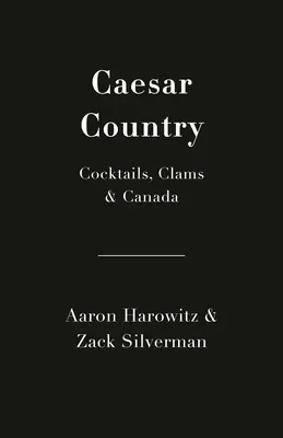 Caesar Country: Koktajle, małże i Kanada - Caesar Country: Cocktails, Clams & Canada