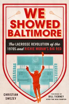 Pokazaliśmy Baltimore - Lacrosse'owa rewolucja lat 70. i Big Red Richiego Morana - We Showed Baltimore - The Lacrosse Revolution of the 1970s and Richie Moran's Big Red