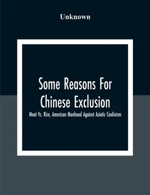 Niektóre powody wykluczenia Chińczyków: Mięso kontra ryż, amerykańska męskość przeciwko azjatyckiemu coolizmowi - Some Reasons For Chinese Exclusion: Meat Vs. Rice, American Manhood Against Asiatic Coolieism