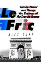 Le Fric - Rodzina, władza i pieniądze: Biznes Tour de France - Le Fric - Family, Power and Money: The Business of the Tour de France