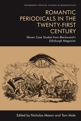 Czasopisma romantyczne w dwudziestym pierwszym wieku: Jedenaście studiów przypadku z Blackwood's Edinburgh Magazine - Romantic Periodicals in the Twenty-First Century: Eleven Case Studies from Blackwood's Edinburgh Magazine