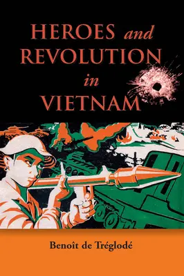 Bohaterowie i rewolucja w Wietnamie, 1948-1964 - Heroes and Revolution in Vietnam, 1948-1964