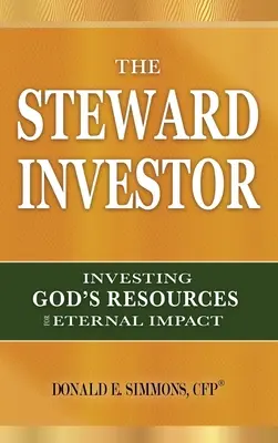 The Steward Investor: Inwestowanie Bożych zasobów dla wiecznego wpływu - The Steward Investor: Investing God's Resources for Eternal Impact