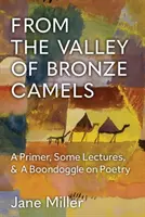 Z Doliny Brązowych Wielbłądów: Elementarz, kilka wykładów i boondoggle na temat poezji - From the Valley of Bronze Camels: A Primer, Some Lectures, & a Boondoggle on Poetry