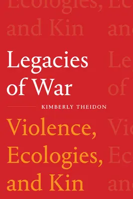 Dziedzictwo wojny: przemoc, ekologia i krewni - Legacies of War: Violence, Ecologies, and Kin