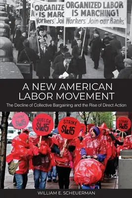 Nowy amerykański ruch pracowniczy: Upadek rokowań zbiorowych i wzrost akcji bezpośrednich - A New American Labor Movement: The Decline of Collective Bargaining and the Rise of Direct Action