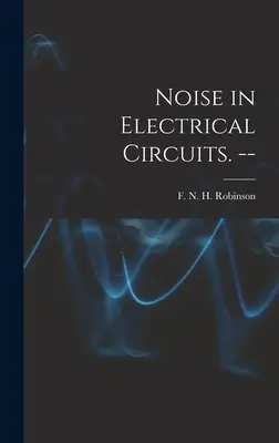 Hałas w obwodach elektrycznych. -- - Noise in Electrical Circuits. --