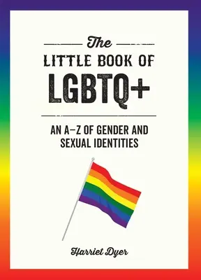 Mała księga LGBTQ+: A-Z tożsamości płciowych i seksualnych - The Little Book of LGBTQ+: An A-Z of Gender and Sexual Identities