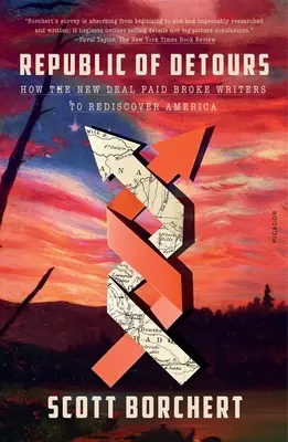 Republic of Detours: Jak Nowy Ład opłacił spłukanych pisarzy, by na nowo odkryli Amerykę - Republic of Detours: How the New Deal Paid Broke Writers to Rediscover America