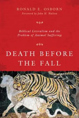 Śmierć przed upadkiem - biblijna dosłowność i problem cierpienia zwierząt - Death Before the Fall - Biblical Literalism and the Problem of Animal Suffering