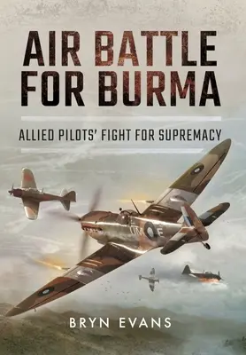 Bitwa powietrzna o Birmę: Walka alianckich pilotów o dominację - Air Battle for Burma: Allied Pilots' Fight for Supremacy