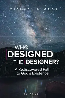 Kto zaprojektował projektanta? Odkryta na nowo droga do istnienia Boga - Who Designed the Designer?: A Rediscovered Path to God's Existence