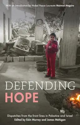 Obrona nadziei: relacje z linii frontu w Palestynie i Izraelu - Defending Hope: Dispatches from the Front Lines in Palestine and Israel