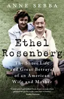 Ethel Rosenberg - Krótkie życie i wielka zdrada amerykańskiej żony i matki - Ethel Rosenberg - The Short Life and Great Betrayal of an American Wife and Mother